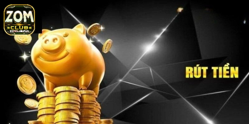 Các bước rút tiền zomclub thao tác dễ dàng